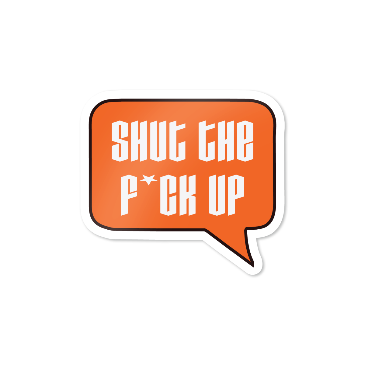 Shut the F*uck Up Sticker
