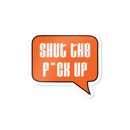 Shut the F*uck Up Sticker